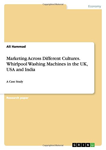 Marketing Across Different Cultures. Whirlpool Washing Machines in the UK, USA and India: A Case Study