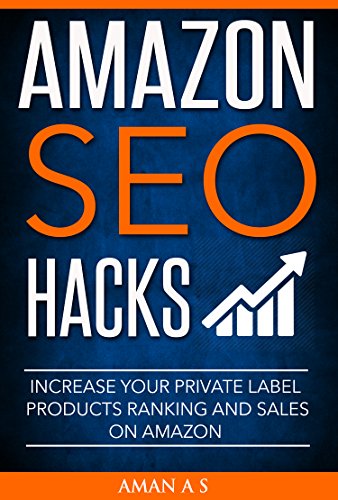 Amazon SEO Ranking Hacks: Optimize Your Listing to Rank Private Label Products Higher and to Increase Sales on Amazon